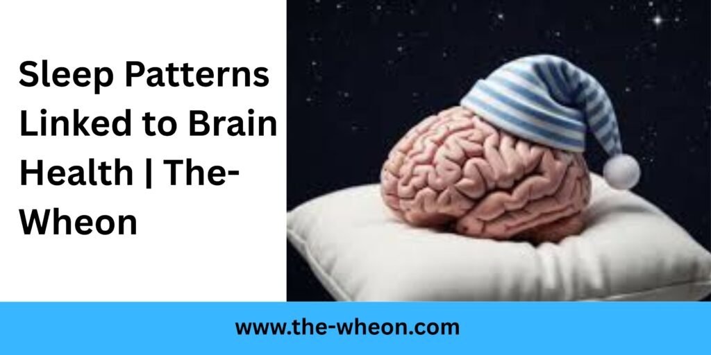 Sleep Patterns Linked to Brain Health | The-Wheon